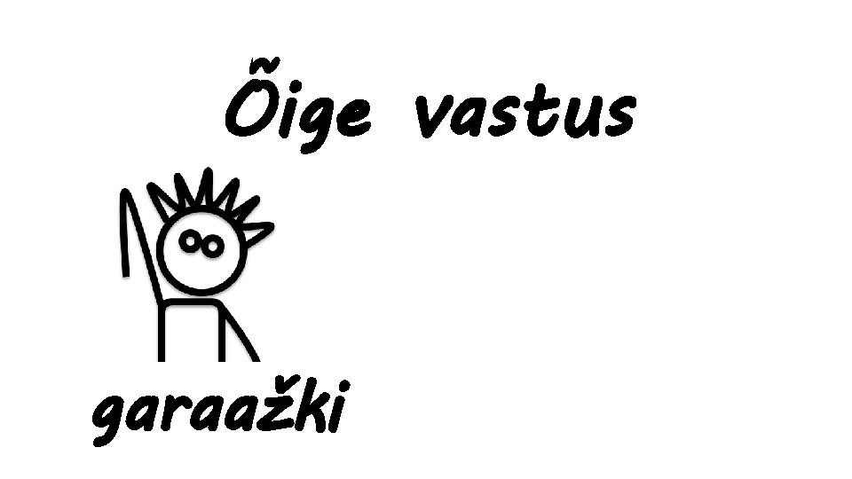 Õige vastus garaažki 
