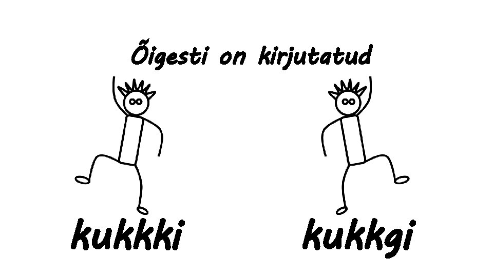 Õigesti on kirjutatud kukkki kukkgi 