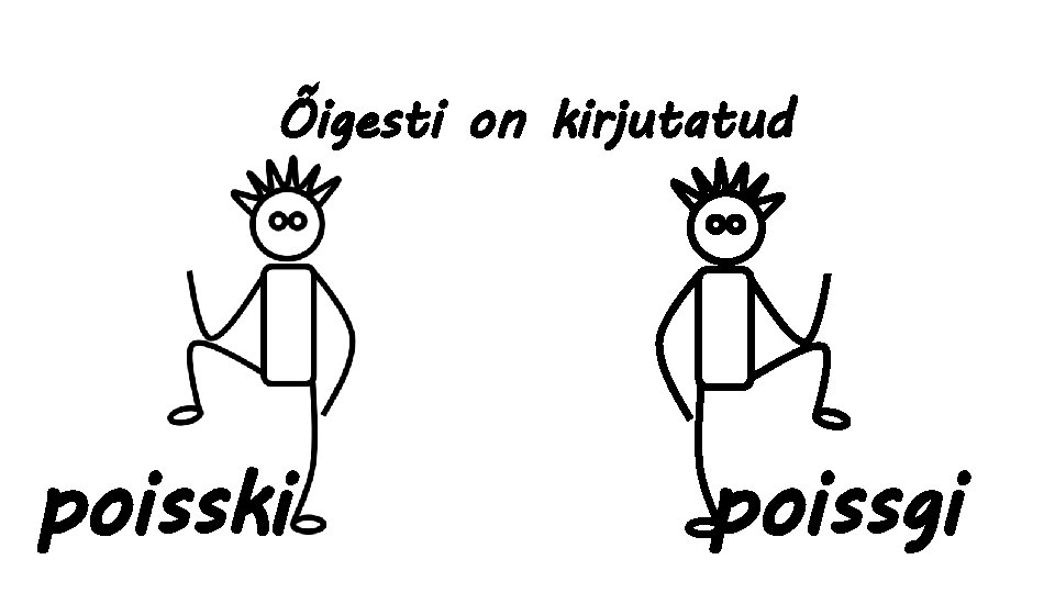 Õigesti on kirjutatud poisski poissgi 