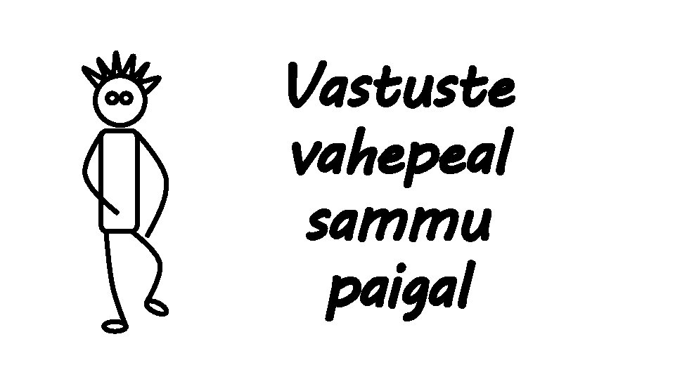 Vastuste vahepeal sammu paigal 