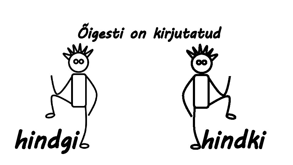 Õigesti on kirjutatud hindgi hindki 