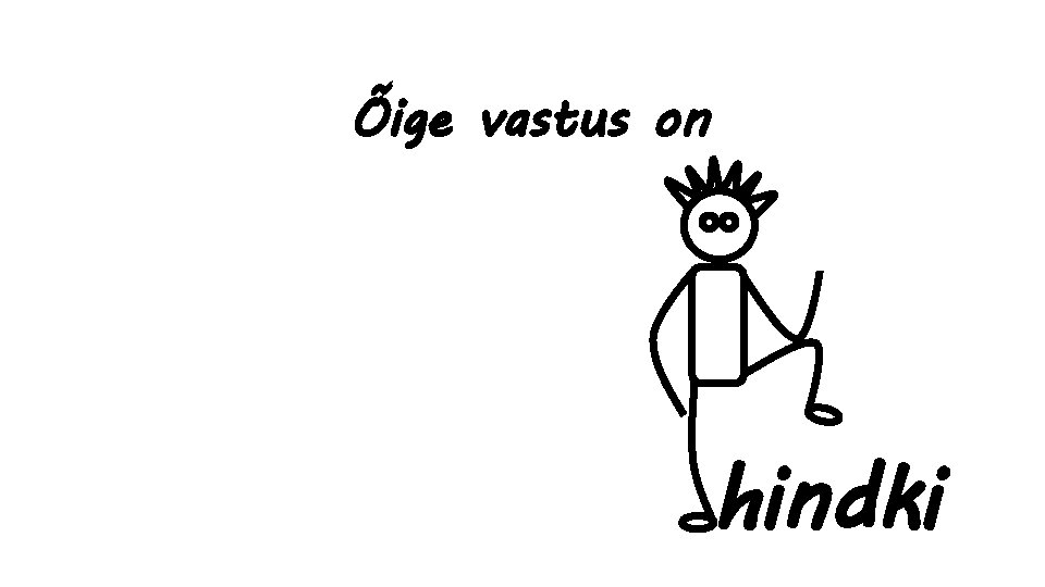 Õige vastus on hindki 