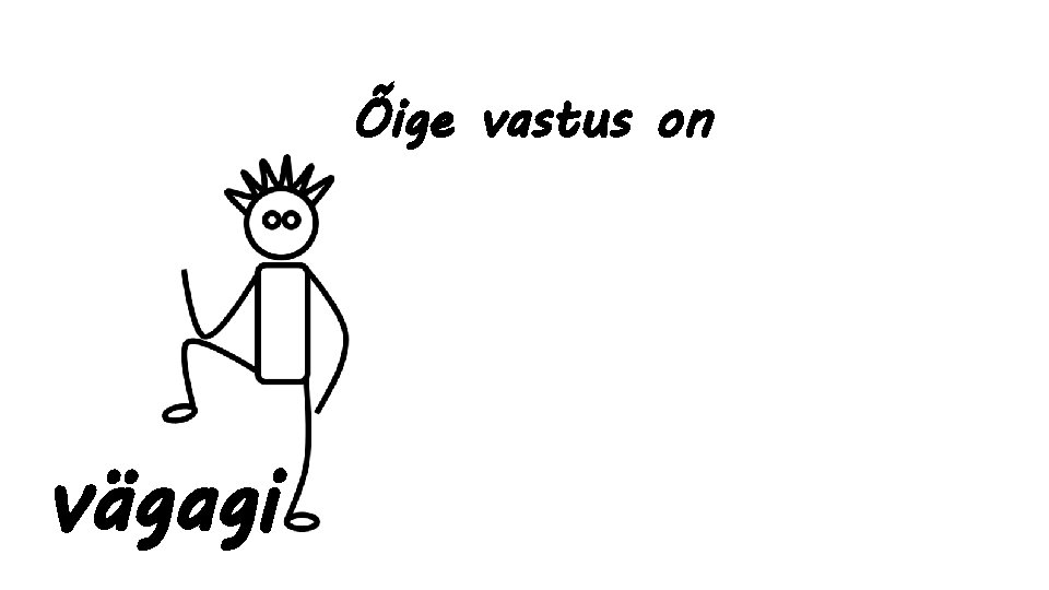 Õige vastus on vägagi 