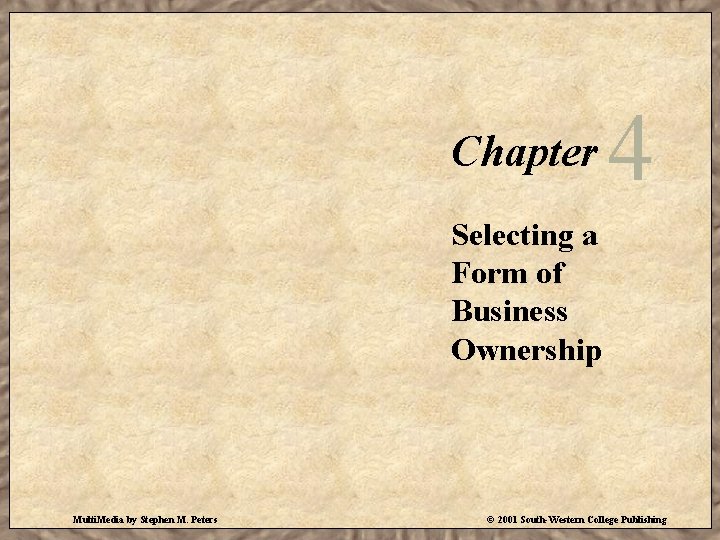 Chapter 4 Selecting a Form of Business Ownership Multi. Media by Stephen M. Peters