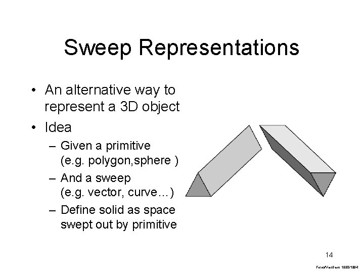 Sweep Representations • An alternative way to represent a 3 D object • Idea