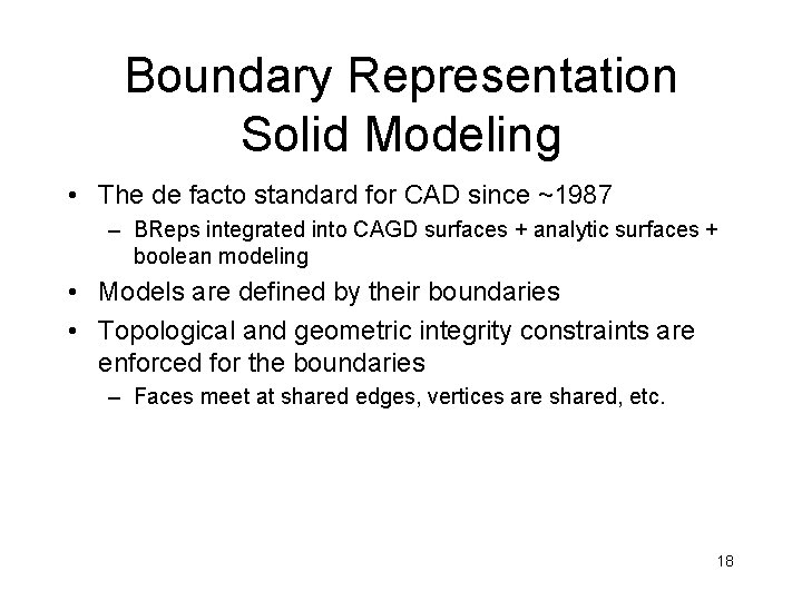 Boundary Representation Solid Modeling • The de facto standard for CAD since ~1987 –