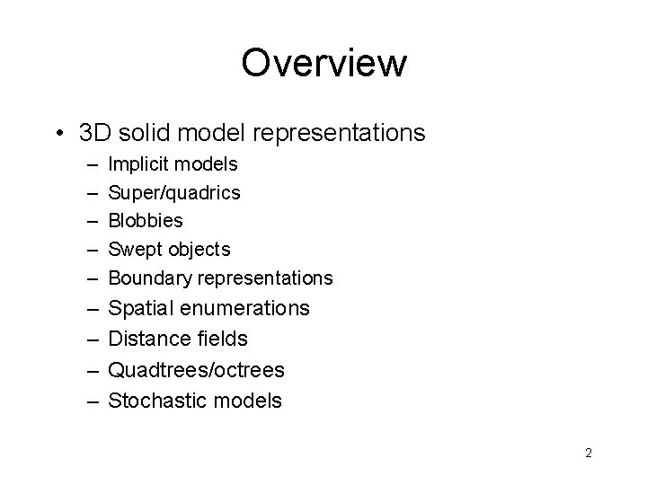 Overview • 3 D solid model representations – – – Implicit models Super/quadrics Blobbies