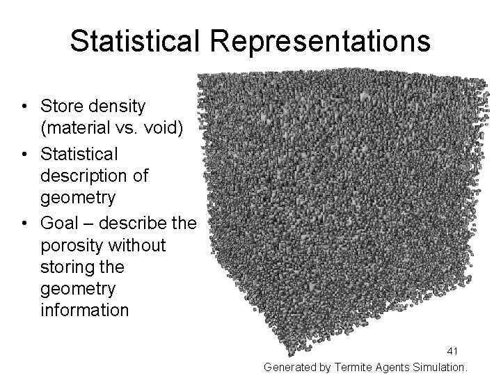 Statistical Representations • Store density (material vs. void) • Statistical description of geometry •