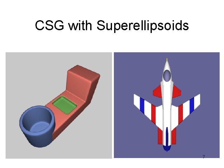 CSG with Superellipsoids 7 