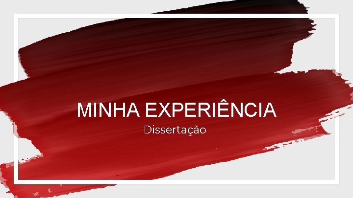 MINHA EXPERIÊNCIA Dissertação 