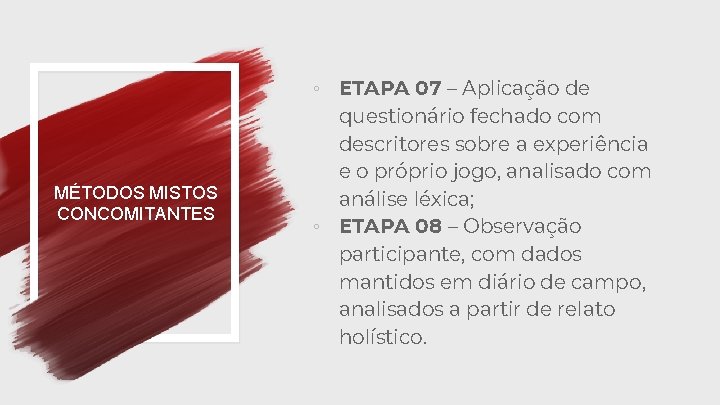 ◦ ETAPA 07 – Aplicação de MÉTODOS MISTOS CONCOMITANTES questionário fechado com descritores sobre