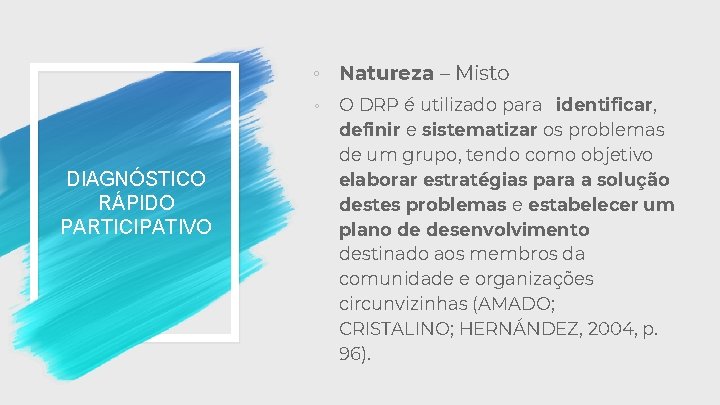 ◦ Natureza – Misto DIAGNÓSTICO RÁPIDO PARTICIPATIVO ◦ O DRP é utilizado para identificar,