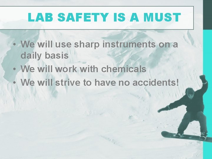 LAB SAFETY IS A MUST • We will use sharp instruments on a daily