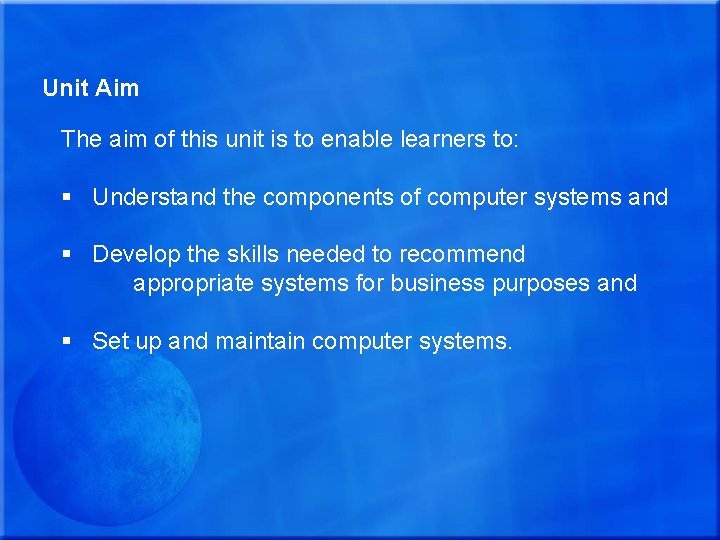 Unit Aim The aim of this unit is to enable learners to: § Understand Unit Aim The aim of this unit is to enable learners to: § Understand