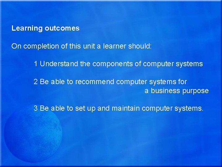 Learning outcomes On completion of this unit a learner should: 1 Understand the components Learning outcomes On completion of this unit a learner should: 1 Understand the components