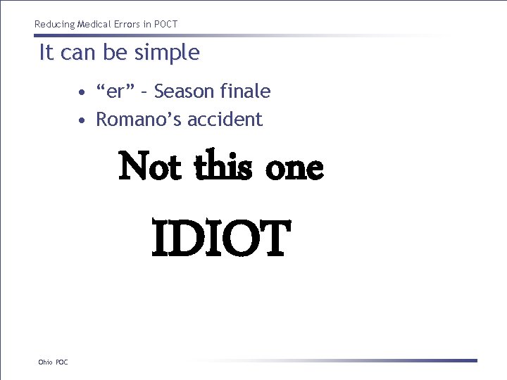 Reducing Medical Errors in POCT It can be simple • “er” – Season finale Reducing Medical Errors in POCT It can be simple • “er” – Season finale