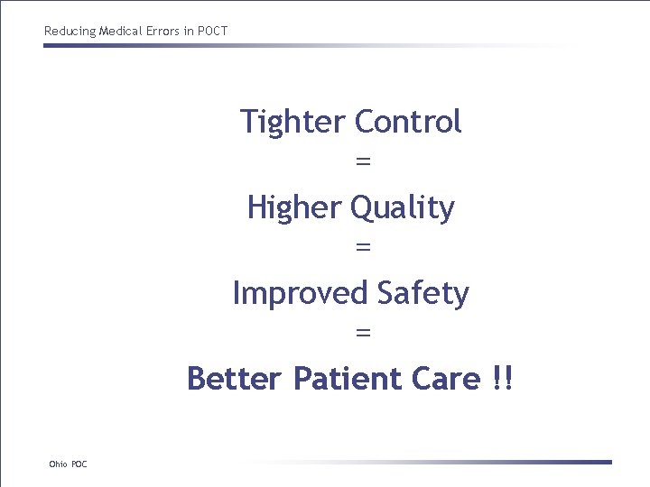 Reducing Medical Errors in POCT Tighter Control = Higher Quality = Improved Safety = Reducing Medical Errors in POCT Tighter Control = Higher Quality = Improved Safety =