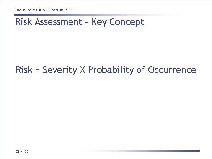 Reducing Medical Errors in POCT Risk Assessment – Key Concept Risk = Severity X Reducing Medical Errors in POCT Risk Assessment – Key Concept Risk = Severity X