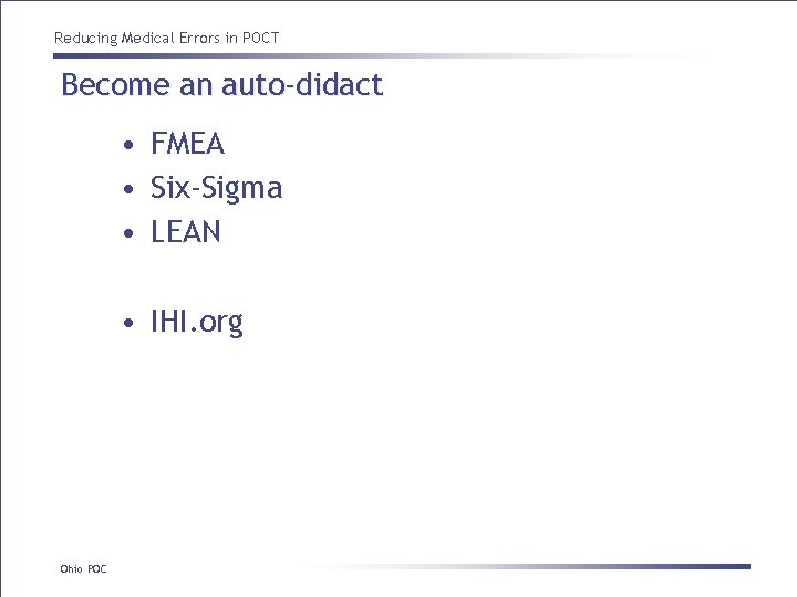 Reducing Medical Errors in POCT Become an auto-didact • FMEA • Six-Sigma • LEAN Reducing Medical Errors in POCT Become an auto-didact • FMEA • Six-Sigma • LEAN