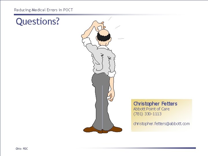 Reducing Medical Errors in POCT Questions? Christopher Fetters Abbott Point of Care (781) 330 Reducing Medical Errors in POCT Questions? Christopher Fetters Abbott Point of Care (781) 330