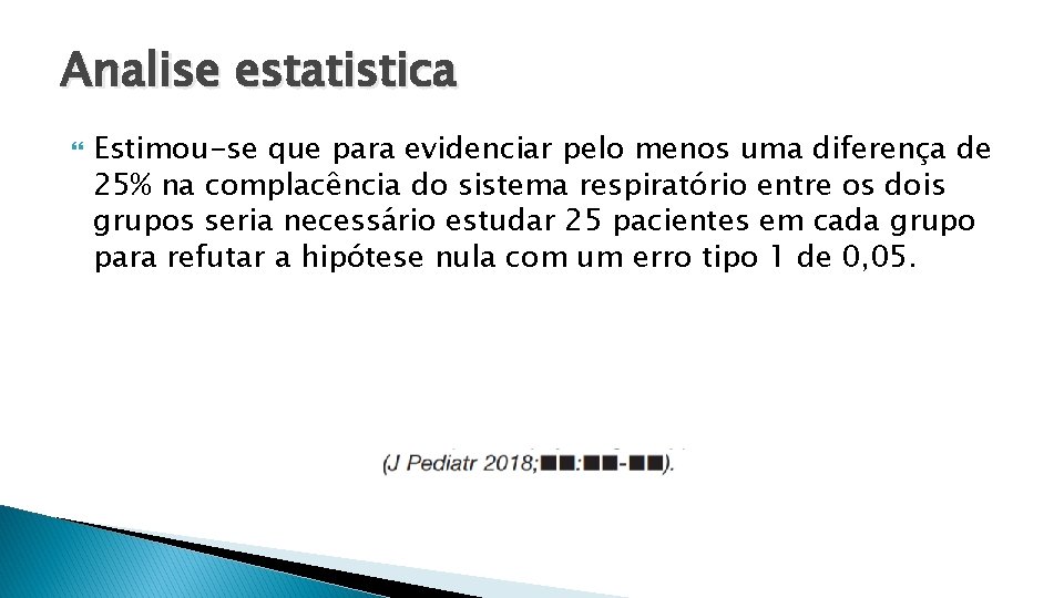 Analise estatistica Estimou-se que para evidenciar pelo menos uma diferença de 25% na complacência Analise estatistica Estimou-se que para evidenciar pelo menos uma diferença de 25% na complacência