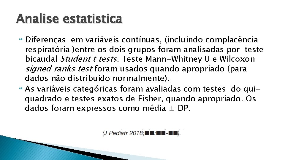 Analise estatistica Diferenças em variáveis contínuas, (incluindo complacência respiratória )entre os dois grupos foram