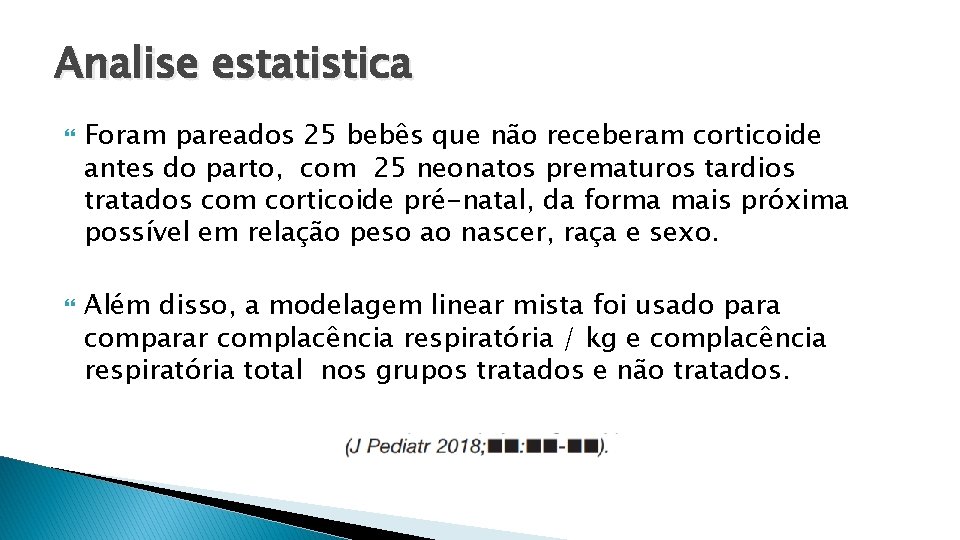 Analise estatistica Foram pareados 25 bebês que não receberam corticoide antes do parto, com