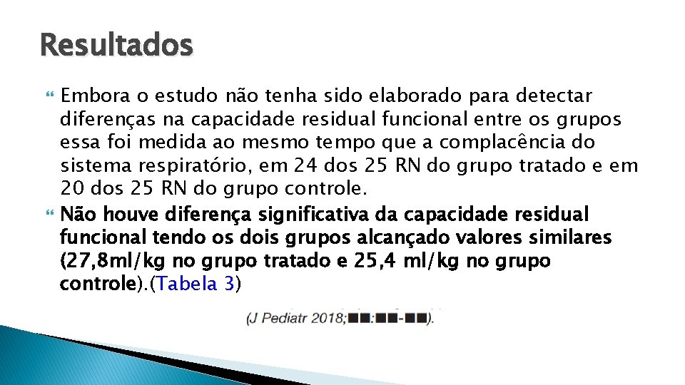 Resultados Embora o estudo não tenha sido elaborado para detectar diferenças na capacidade residual