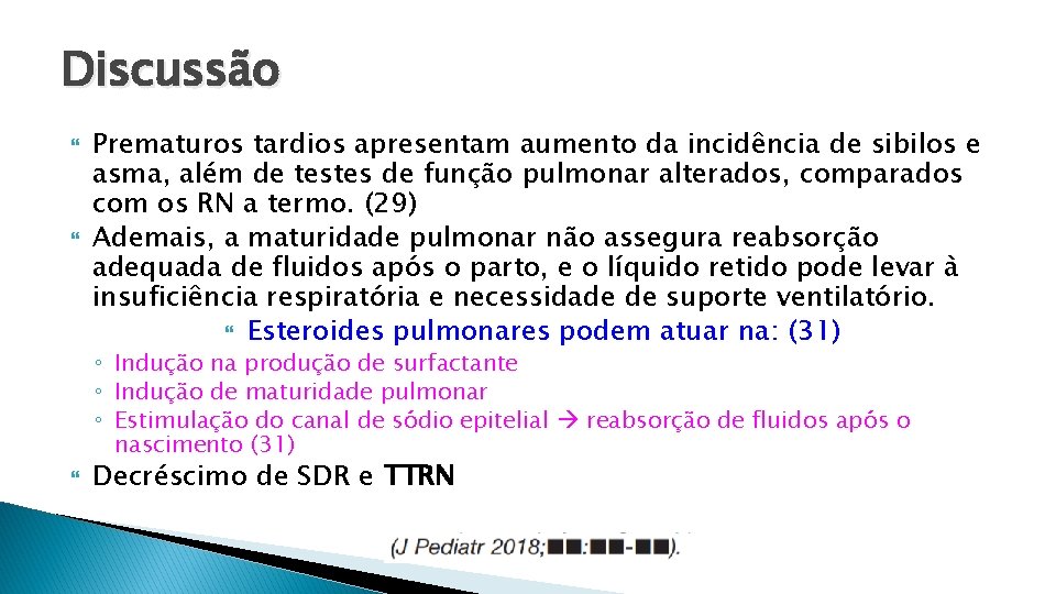 Discussão Prematuros tardios apresentam aumento da incidência de sibilos e asma, além de testes