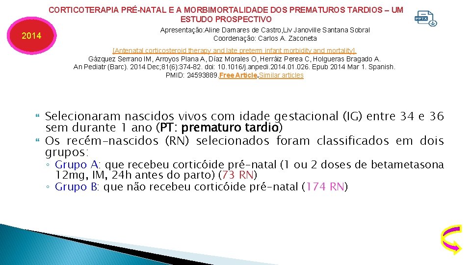 2014 CORTICOTERAPIA PRÉ-NATAL E A MORBIMORTALIDADE DOS PREMATUROS TARDIOS – UM ESTUDO PROSPECTIVO Apresentação: