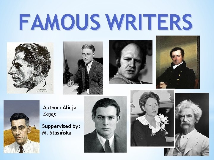 FAMOUS WRITERS Author: Alicja Zając Suppervised by: M. Stasińska 
