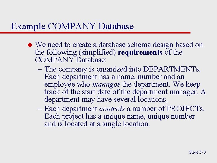 Example COMPANY Database u We need to create a database schema design based on