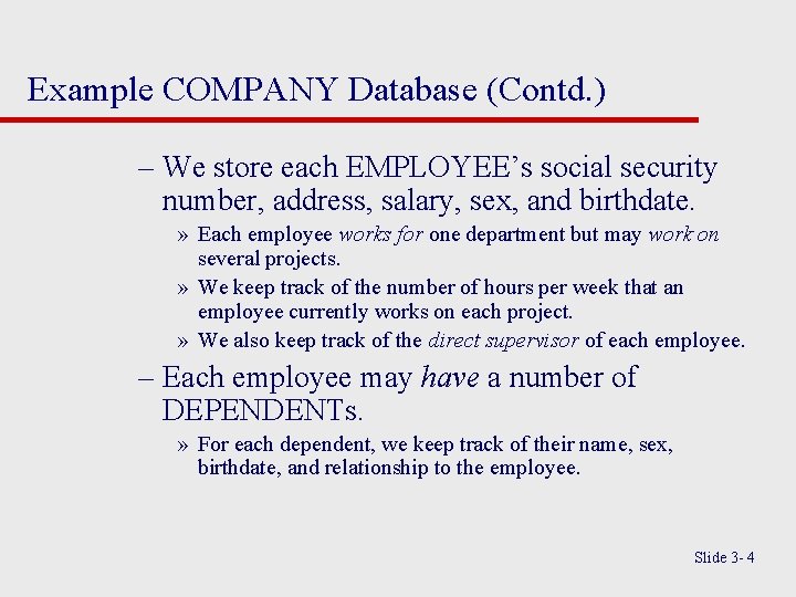 Example COMPANY Database (Contd. ) – We store each EMPLOYEE’s social security number, address,