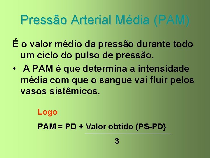 Pressão Arterial Média (PAM) É o valor médio da pressão durante todo um ciclo