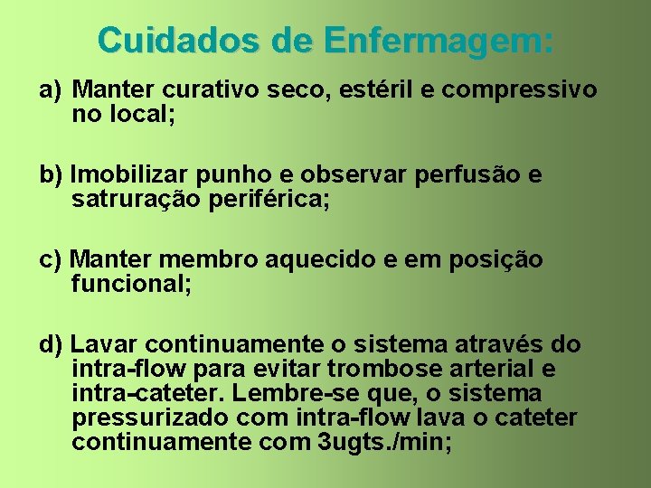 Cuidados de Enfermagem: a) Manter curativo seco, estéril e compressivo no local; b) Imobilizar