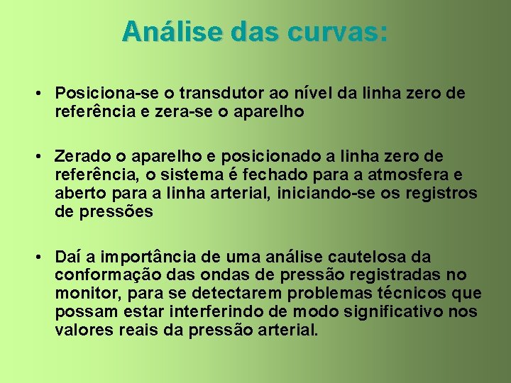 Análise das curvas: • Posiciona-se o transdutor ao nível da linha zero de referência