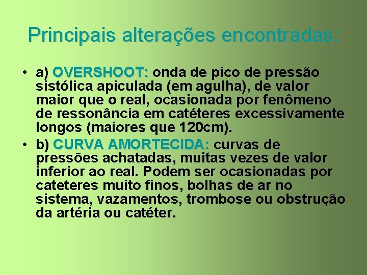 Principais alterações encontradas: • a) OVERSHOOT: onda de pico de pressão sistólica apiculada (em