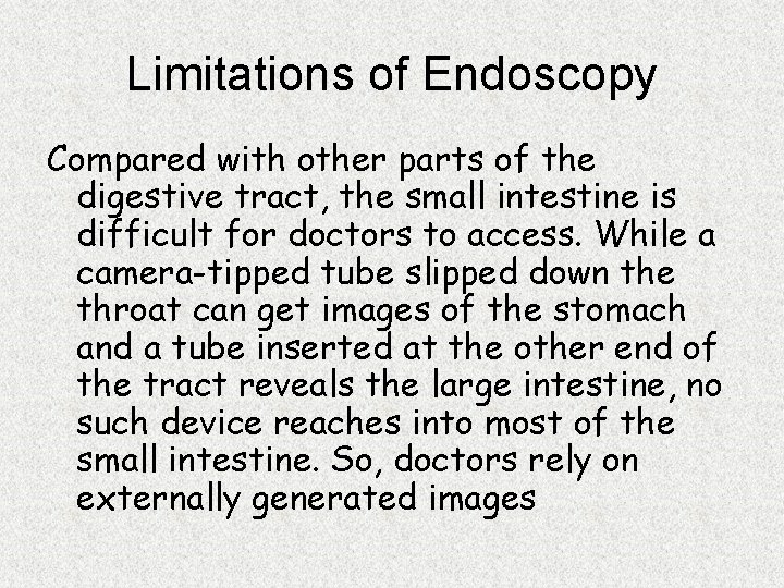 Limitations of Endoscopy Compared with other parts of the digestive tract, the small intestine Limitations of Endoscopy Compared with other parts of the digestive tract, the small intestine