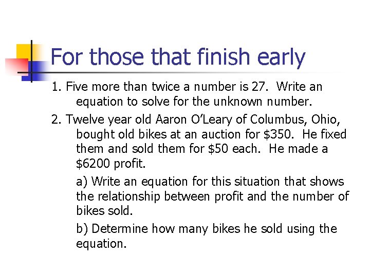 For those that finish early 1. Five more than twice a number is 27.