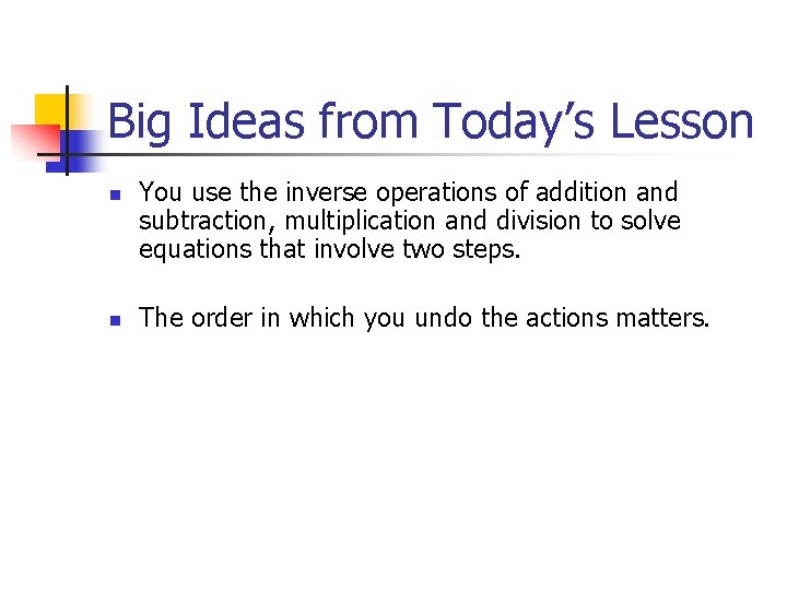 Big Ideas from Today’s Lesson n n You use the inverse operations of addition