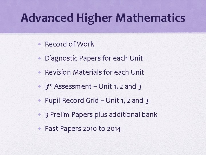 Advanced Higher Mathematics • Record of Work • Diagnostic Papers for each Unit •