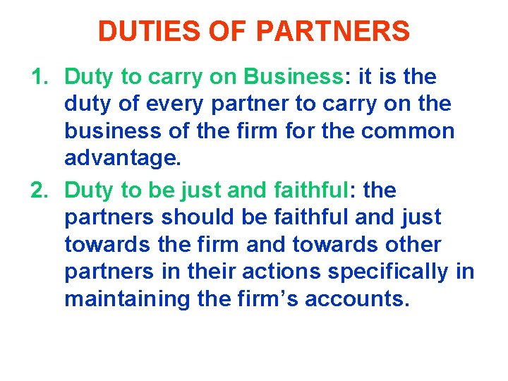 DUTIES OF PARTNERS 1. Duty to carry on Business: it is the duty of