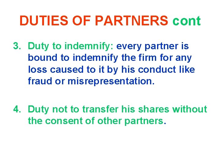 DUTIES OF PARTNERS cont 3. Duty to indemnify: every partner is bound to indemnify