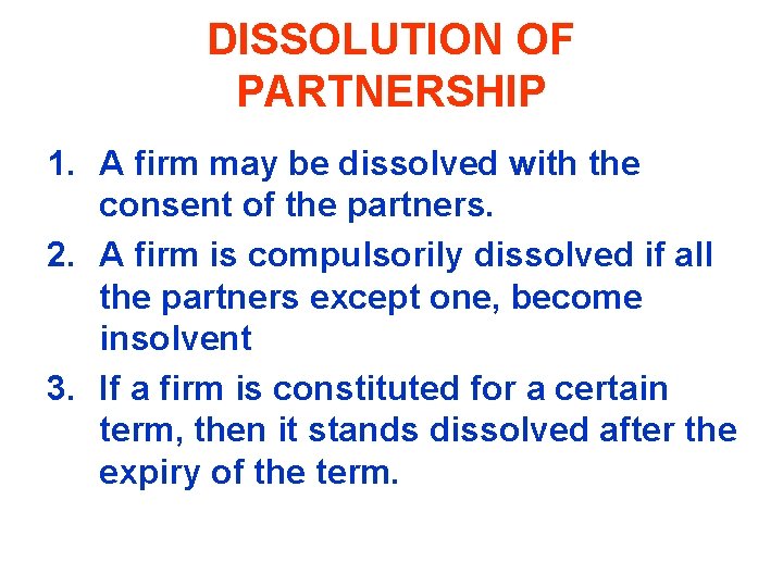 DISSOLUTION OF PARTNERSHIP 1. A firm may be dissolved with the consent of the