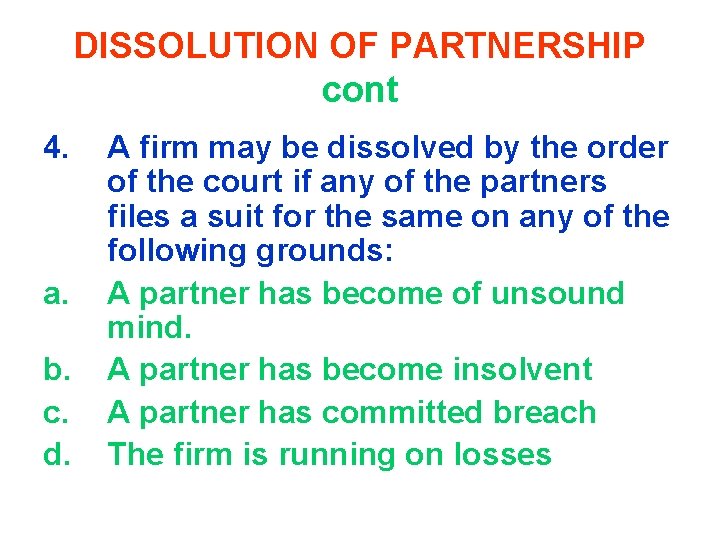 DISSOLUTION OF PARTNERSHIP cont 4. a. b. c. d. A firm may be dissolved