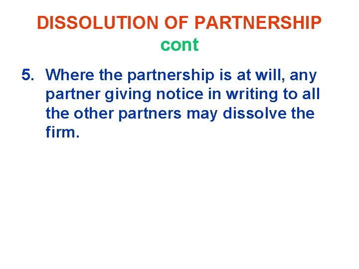 DISSOLUTION OF PARTNERSHIP cont 5. Where the partnership is at will, any partner giving