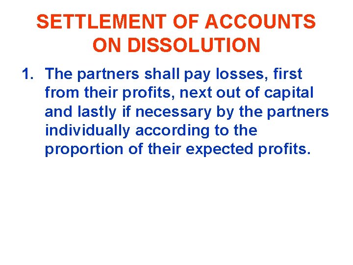 SETTLEMENT OF ACCOUNTS ON DISSOLUTION 1. The partners shall pay losses, first from their