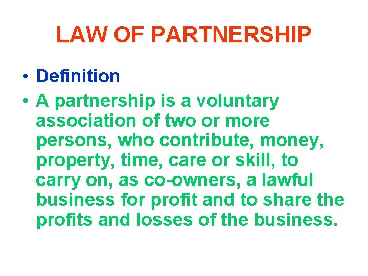 LAW OF PARTNERSHIP • Definition • A partnership is a voluntary association of two