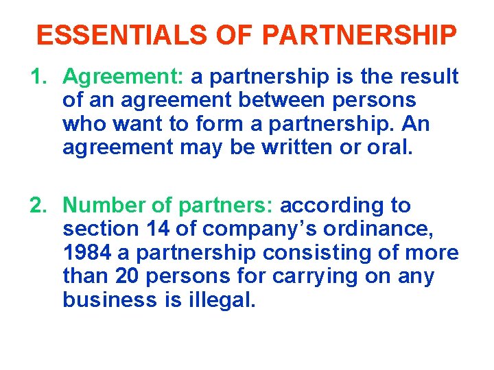 ESSENTIALS OF PARTNERSHIP 1. Agreement: a partnership is the result of an agreement between