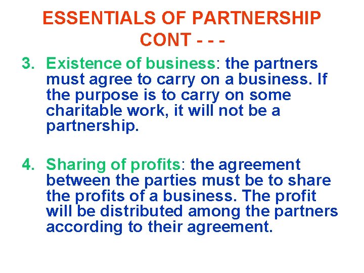 ESSENTIALS OF PARTNERSHIP CONT - - 3. Existence of business: the partners must agree